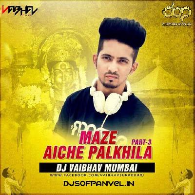 Maze Aaiche Palkhila Part 3 – DJ Vaibhav In The Mix
